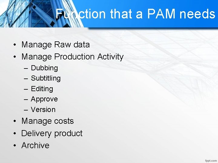 Function that a PAM needs • Manage Raw data • Manage Production Activity –