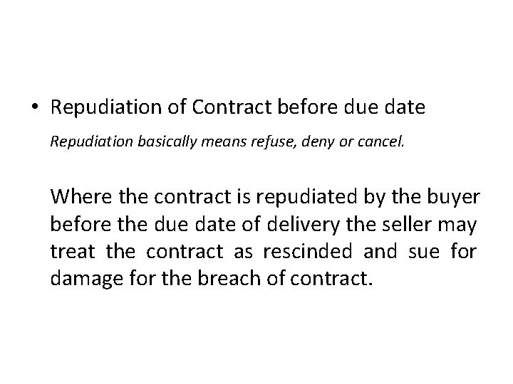  • Repudiation of Contract before due date Repudiation basically means refuse, deny or