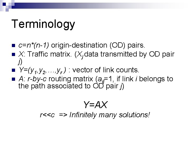 Terminology n n c=n*(n-1) origin-destination (OD) pairs. X: Traffic matrix. (Xj data transmitted by