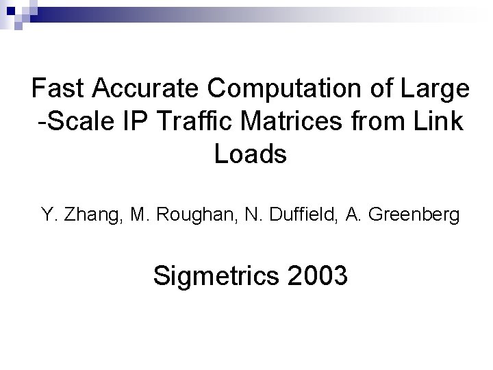 Fast Accurate Computation of Large -Scale IP Traffic Matrices from Link Loads Y. Zhang,