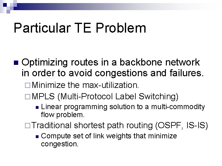 Particular TE Problem n Optimizing routes in a backbone network in order to avoid