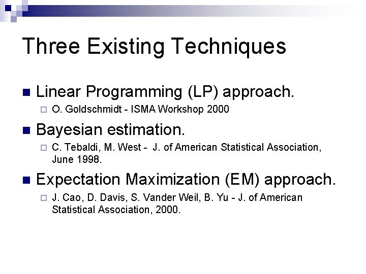 Three Existing Techniques n Linear Programming (LP) approach. ¨ n Bayesian estimation. ¨ n