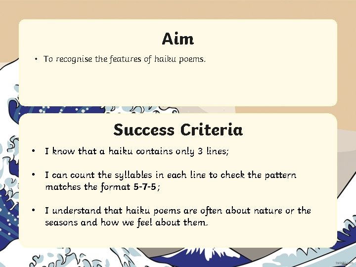 Aim • To recognise the features of haiku poems. Success Criteria • I know
