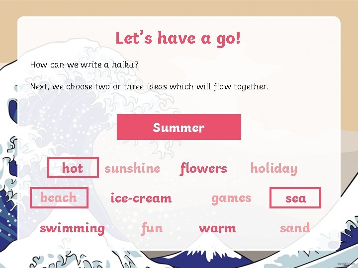 Let’s have a go! How can we write a haiku? Next, we choose two