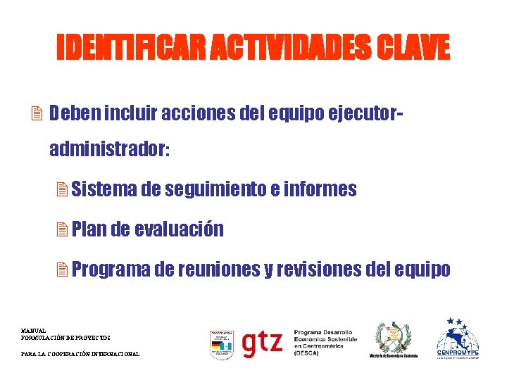 IDENTIFICAR ACTIVIDADES CLAVE 2 Deben incluir acciones del equipo ejecutoradministrador: 2 Sistema de seguimiento