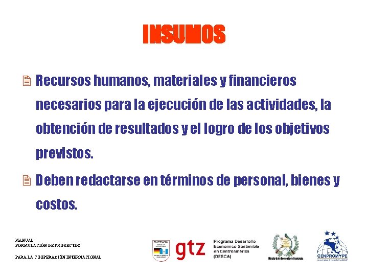 INSUMOS 2 Recursos humanos, materiales y financieros necesarios para la ejecución de las actividades,