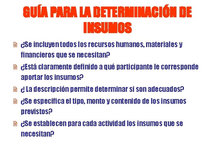 GUÍA PARA LA DETERMINACIÓN DE INSUMOS 2 ¿Se incluyen todos los recursos humanos, materiales