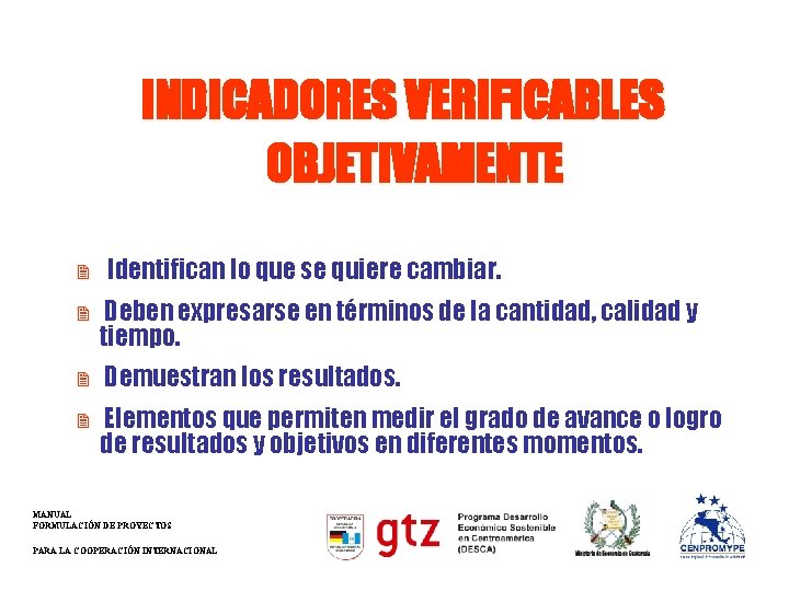 INDICADORES VERIFICABLES OBJETIVAMENTE 2 Identifican lo que se quiere cambiar. 2 Deben expresarse en