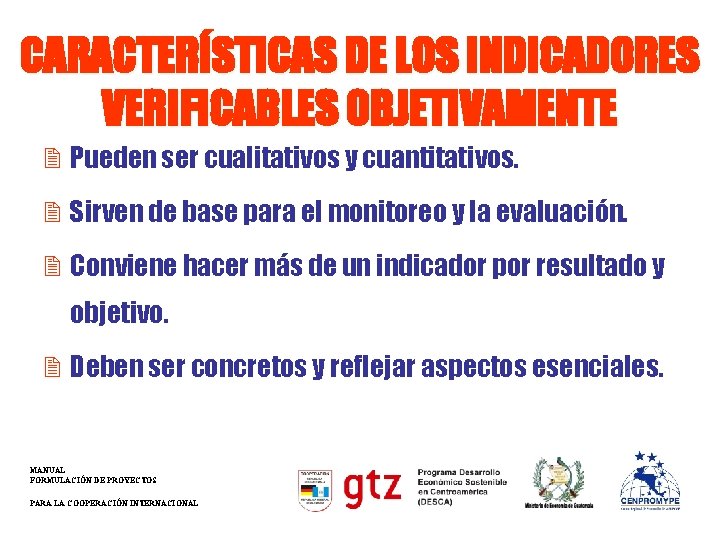 CARACTERÍSTICAS DE LOS INDICADORES VERIFICABLES OBJETIVAMENTE 2 Pueden ser cualitativos y cuantitativos. 2 Sirven