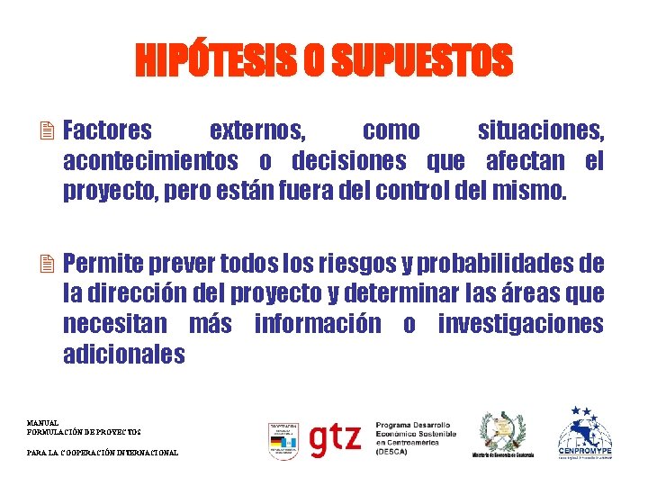 HIPÓTESIS O SUPUESTOS 2 Factores externos, como situaciones, acontecimientos o decisiones que afectan el