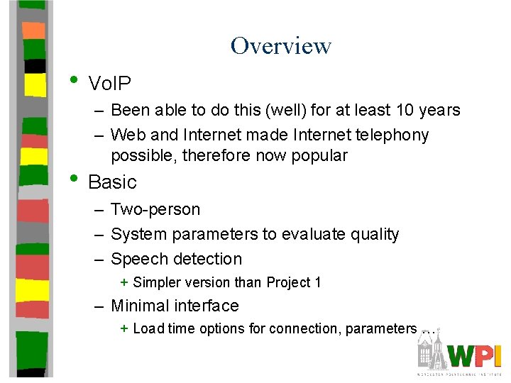 Overview • Vo. IP – Been able to do this (well) for at least