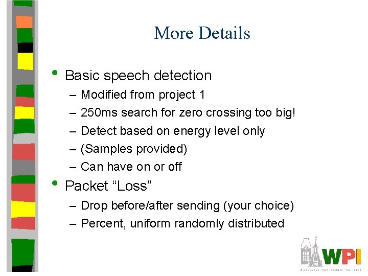 More Details • Basic speech detection – – – Modified from project 1 250