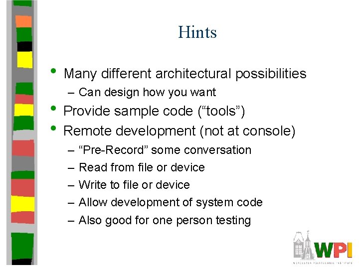 Hints • Many different architectural possibilities – Can design how you want • Provide