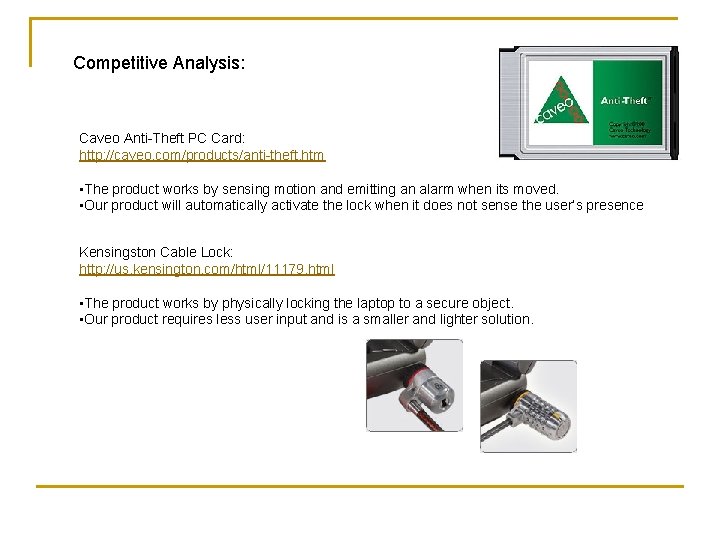 Competitive Analysis: Caveo Anti-Theft PC Card: http: //caveo. com/products/anti-theft. htm • The product works