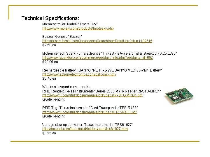 Technical Specifications: Microcontroller: Moteiv “Tmote Sky” http: //www. moteiv. com/products/tmotesky. php Buzzer: Generic “Buzzer”