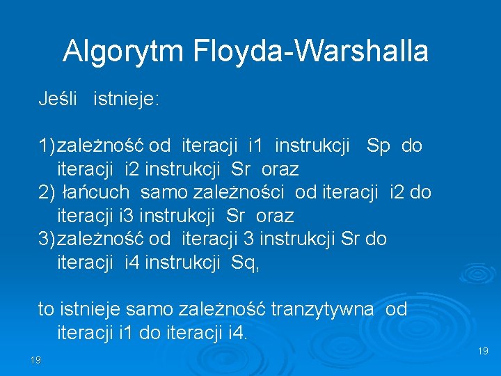 Algorytm Floyda-Warshalla Jeśli istnieje: 1) zależność od iteracji i 1 instrukcji Sp do iteracji