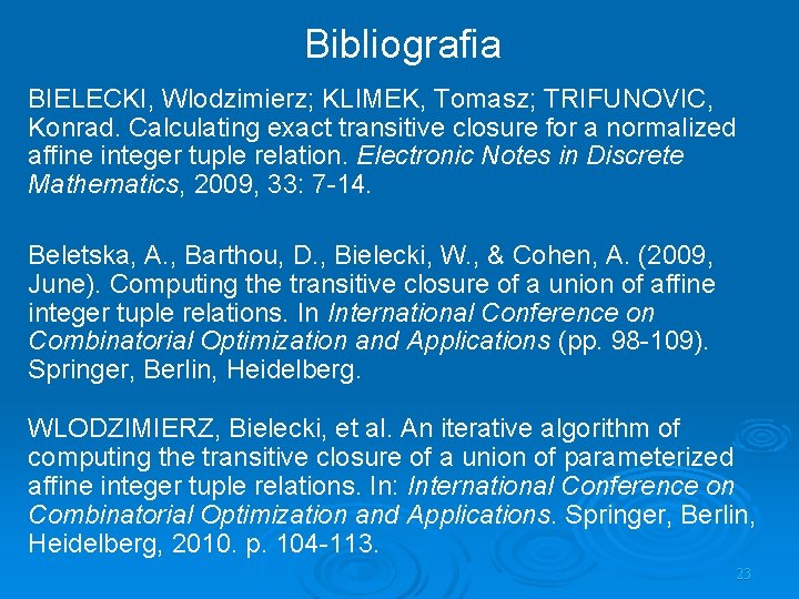 Bibliografia BIELECKI, Wlodzimierz; KLIMEK, Tomasz; TRIFUNOVIC, Konrad. Calculating exact transitive closure for a normalized