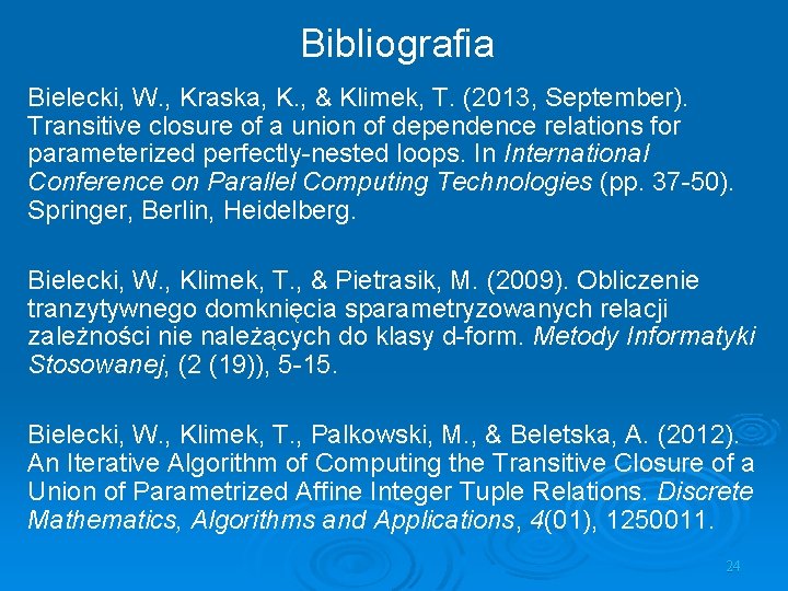 Bibliografia Bielecki, W. , Kraska, K. , & Klimek, T. (2013, September). Transitive closure