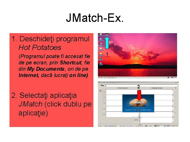 JMatch-Ex. 1. Deschideţi programul Hot Potatoes (Programul poate fi accesat fie de pe ecran,