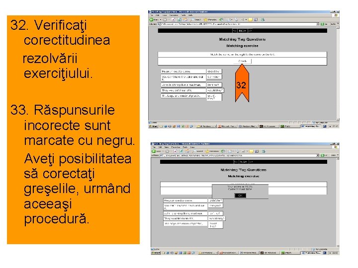 32. Verificaţi corectitudinea rezolvării exerciţiului. 33. Răspunsurile incorecte sunt marcate cu negru. Aveţi posibilitatea