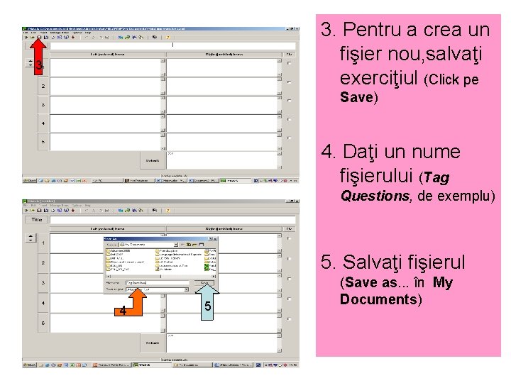 3. Pentru a crea un fişier nou, salvaţi exerciţiul (Click pe 3 Save) 4.