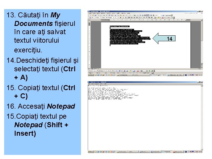 13. Căutaţi în My Documents fişierul în care aţi salvat textul viitorului exerciţiu. 14.