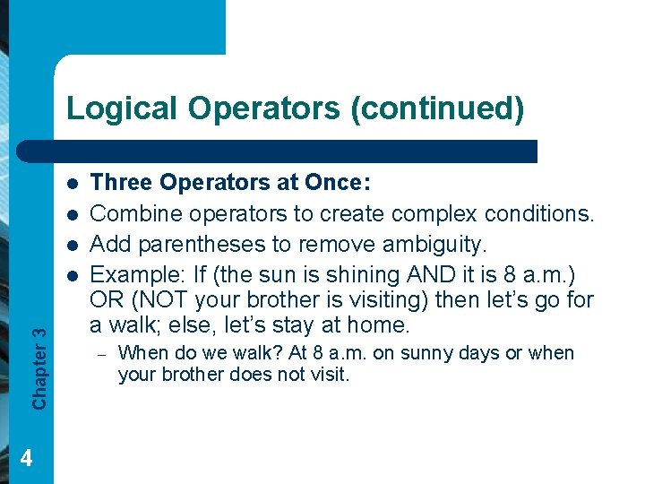Logical Operators (continued) l l l Chapter 3 l 4 Three Operators at Once: Logical Operators (continued) l l l Chapter 3 l 4 Three Operators at Once: