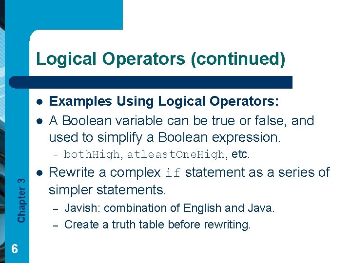 Logical Operators (continued) l l Examples Using Logical Operators: A Boolean variable can be Logical Operators (continued) l l Examples Using Logical Operators: A Boolean variable can be