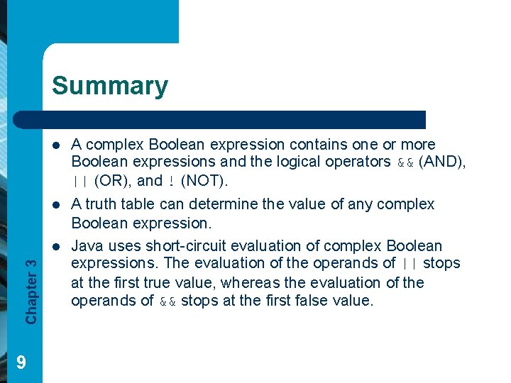 Summary l A complex Boolean expression contains one or more Boolean expressions and the Summary l A complex Boolean expression contains one or more Boolean expressions and the