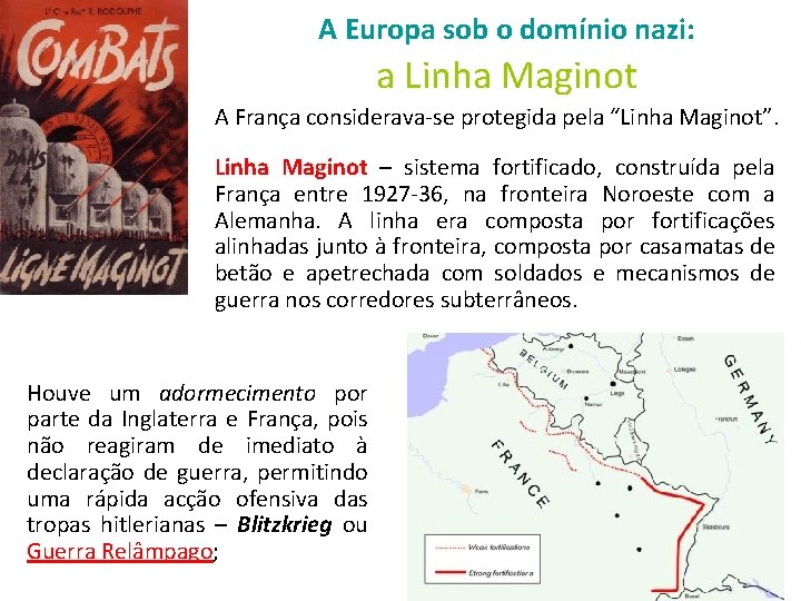 A Europa sob o domínio nazi: a Linha Maginot A França considerava-se protegida pela