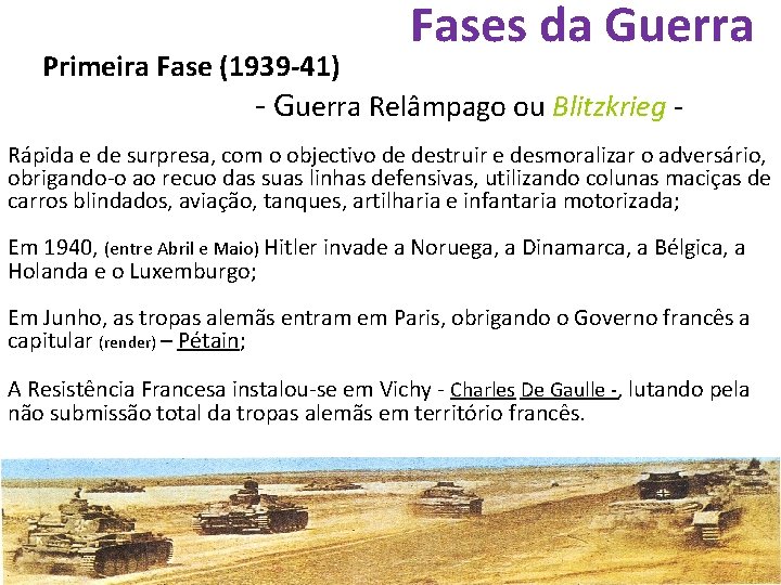 Fases da Guerra Primeira Fase (1939 -41) - Guerra Relâmpago ou Blitzkrieg - Rápida