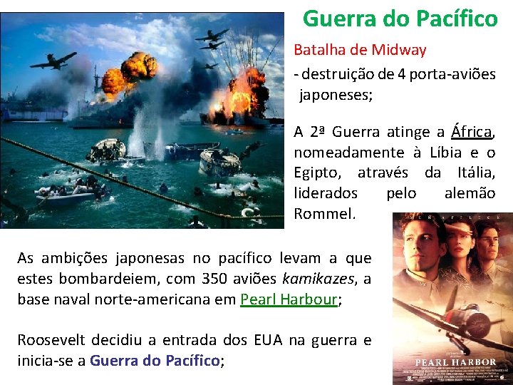 Guerra do Pacífico Batalha de Midway - destruição de 4 porta-aviões japoneses; A 2ª