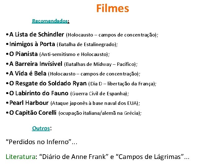 Filmes Recomendados: • A Lista de Schindler (Holocausto – campos de concentração); • Inimigos