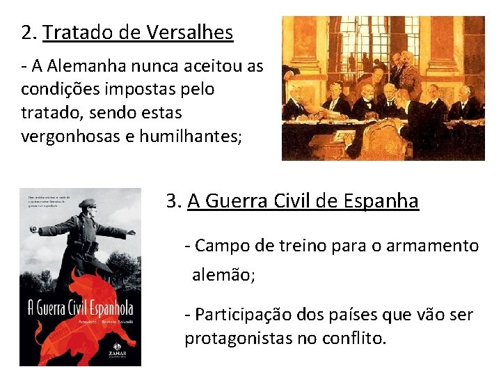 2. Tratado de Versalhes - A Alemanha nunca aceitou as condições impostas pelo tratado,