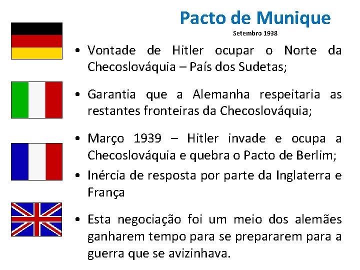 Pacto de Munique Setembro 1938 • Vontade de Hitler ocupar o Norte da Checoslováquia
