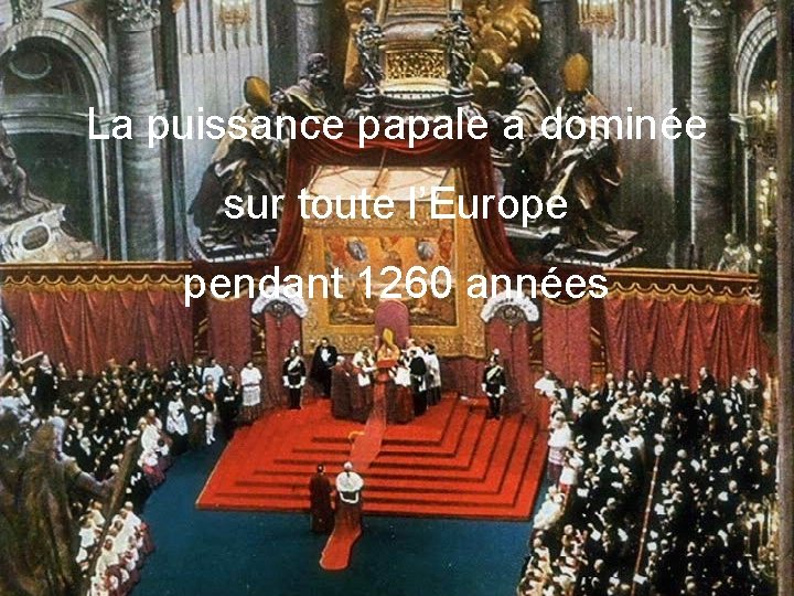 La puissance papale a dominée sur toute l’Europe pendant 1260 années 