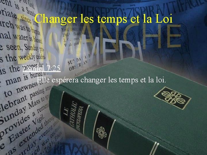Changer les temps et la Loi Daniel 7: 25 Elle espérera changer les temps
