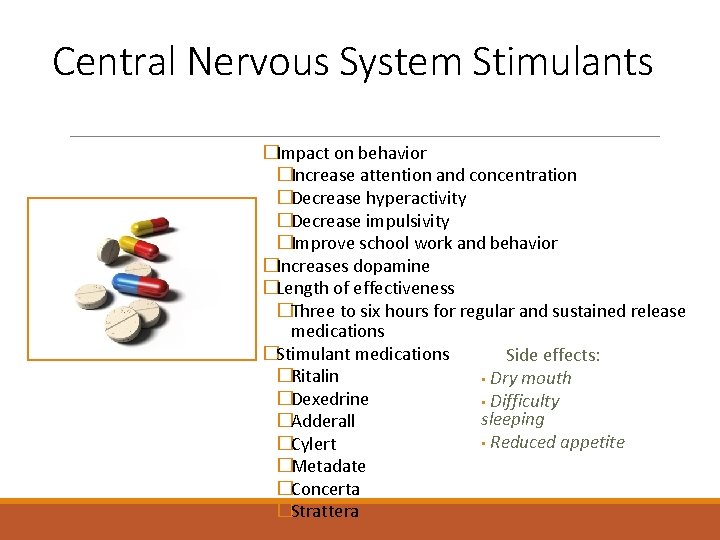 Central Nervous System Stimulants ADHD �Impact on behavior �Increase attention and concentration �Decrease hyperactivity