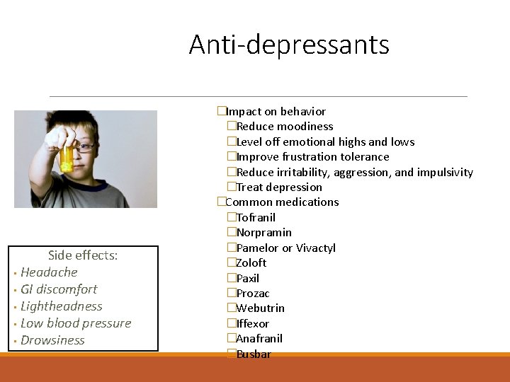 Anti-depressants d Side effects: • Headache • GI discomfort • Lightheadness • Low blood