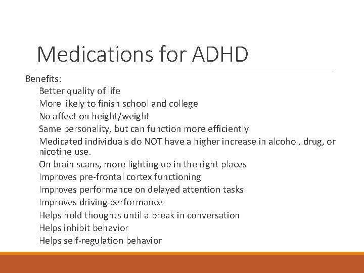 Medications for ADHD Benefits: Better quality of life More likely to finish school and