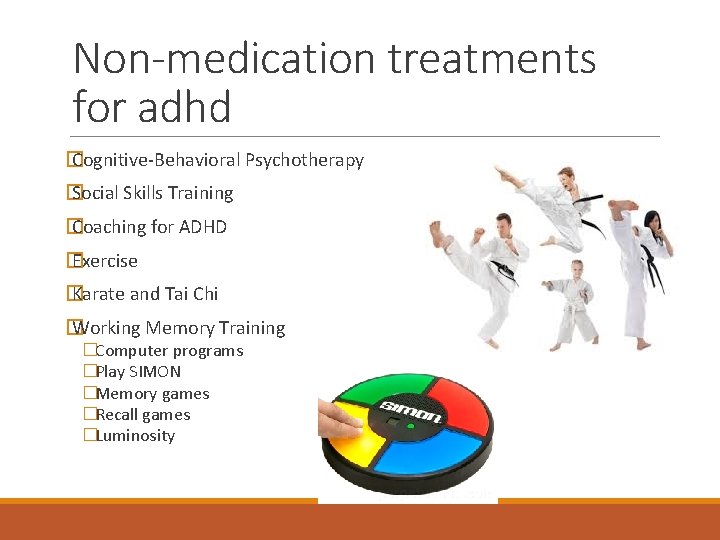 Non-medication treatments for adhd � Cognitive-Behavioral Psychotherapy � Social Skills Training � Coaching for