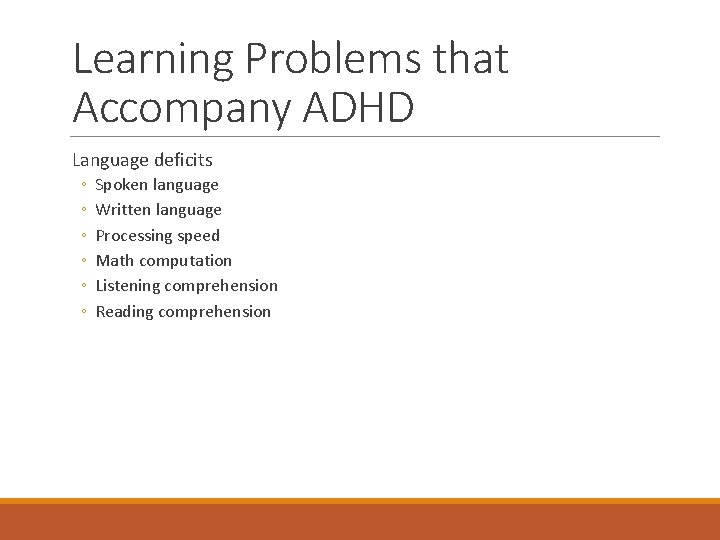 Learning Problems that Accompany ADHD Language deficits ◦ ◦ ◦ Spoken language Written language