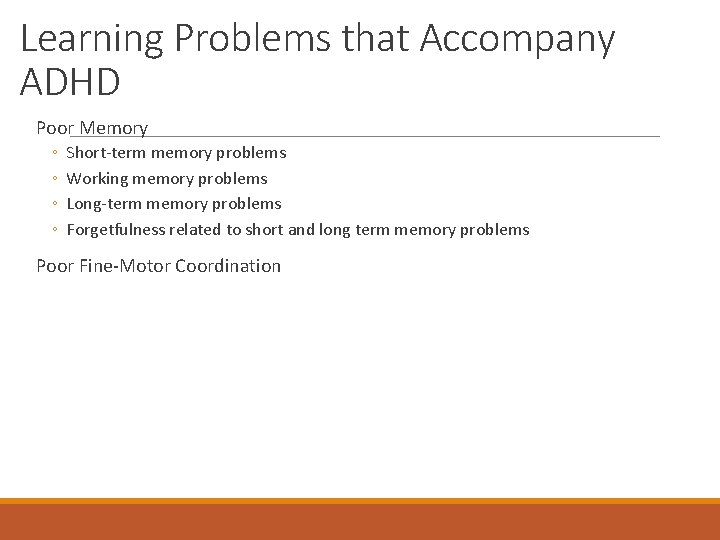 Learning Problems that Accompany ADHD Poor Memory ◦ ◦ Short-term memory problems Working memory