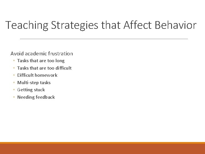 Teaching Strategies that Affect Behavior Avoid academic frustration ◦ ◦ ◦ Tasks that are