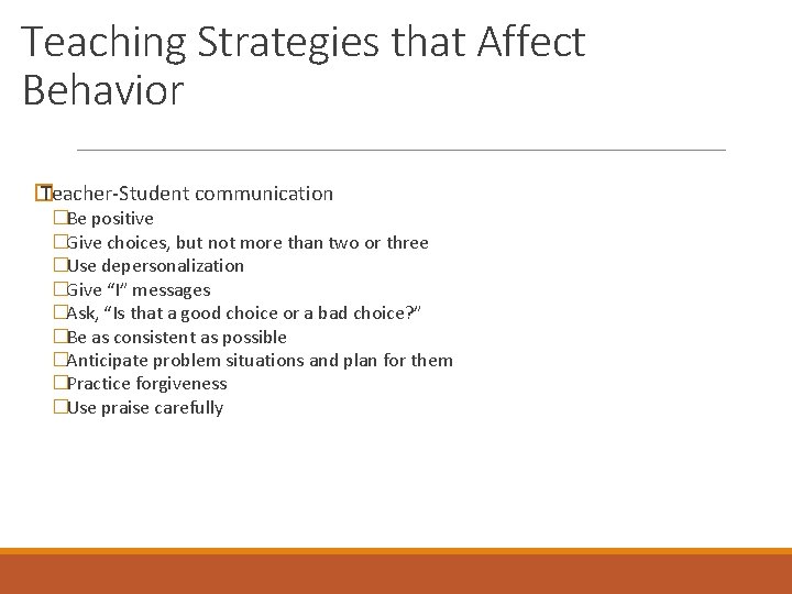 Teaching Strategies that Affect Behavior � Teacher-Student communication �Be positive �Give choices, but not