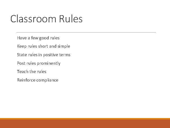 Classroom Rules Have a few good rules Keep rules short and simple State rules