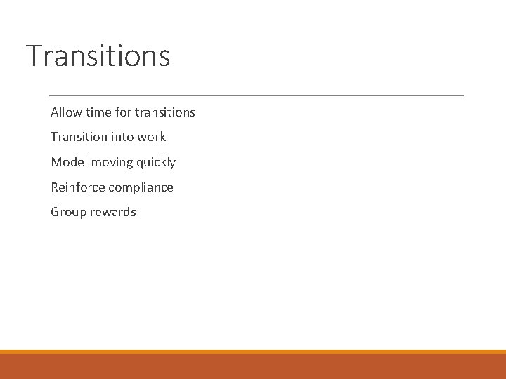 Transitions Allow time for transitions Transition into work Model moving quickly Reinforce compliance Group