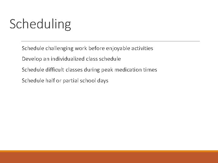 Scheduling Schedule challenging work before enjoyable activities Develop an individualized class schedule Schedule difficult
