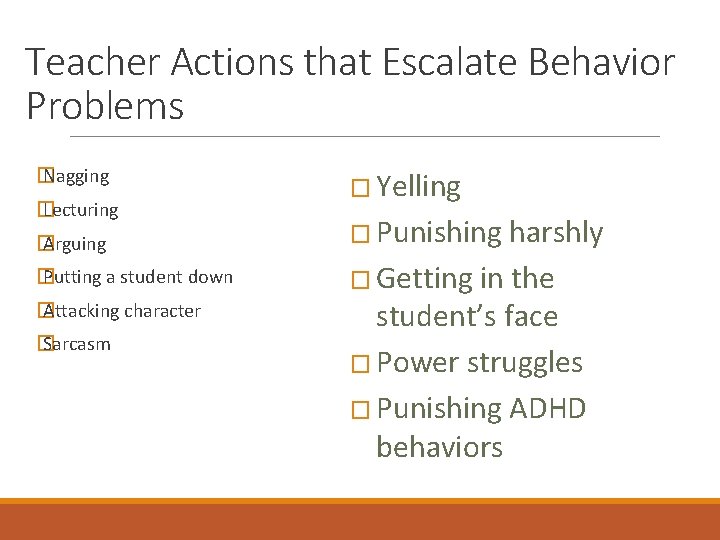 Teacher Actions that Escalate Behavior Problems � Nagging � Lecturing � Arguing � Putting