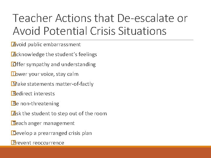 Teacher Actions that De-escalate or Avoid Potential Crisis Situations � Avoid public embarrassment �